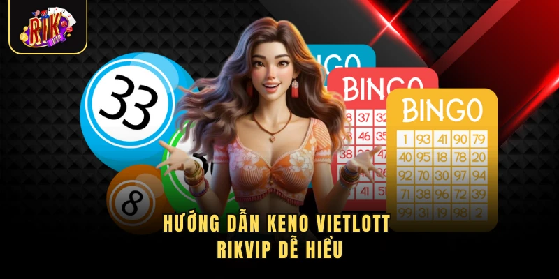 Hướng dẫn Keno Vietlott Rikvip dễ hiểu